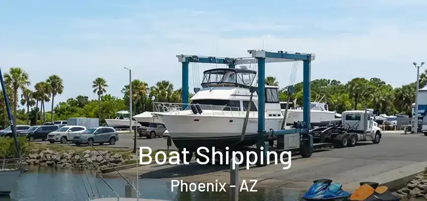 Boat Shipping Phoenix - AZ